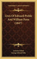 Lives Of Edward Preble And William Penn (1847)