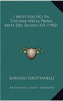 I Moti Politici In Toscana Nella Prima Meta Del Secolo XIX (1902)