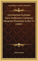 Inventarium Ecclesiae Sueo-Gothorum Continens Integram Historiam Eccles V2 (1642)