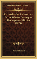 Recherches Sur La Structure Et Les Affinites Botaniques Des Vegetaux Silicifies (1878)