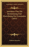 Ansichten Uber Die Bestimmung Und Einrichtung Der Gymnasien (1833): (German)