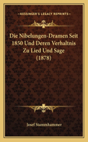 Die Nibelungen-Dramen Seit 1850 Und Deren Verhaltnis Zu Lied Und Sage (1878)