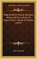 Degli Scritti Di Alessio Simmaco Mazzocchi Su La Storia Di Capua E Su Le Tavole Di Eraclea (1874)