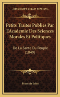 Petits Traites Publies Par L'Academie Des Sciences Morales Et Politiques