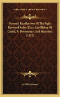 Personal Recollections Of The Right Reverend Robert Daly, Late Bishop Of Cashel, At Powerscourt And Waterford (1872)