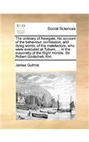 The ordinary of Newgate, his account of the behaviour, confession, and dying words, of the malefactors, who were executed at Tyburn, ... in the mayoralty of the Right Honble. Sir Robert Godschall, Knt.