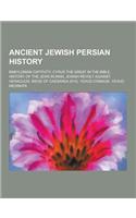 Ancient Jewish Persian History: Babylonian Captivity, Cyrus the Great in the Bible, History of the Jews in Iran, Jewish Revolt Against Heraclius, Sieg(English)