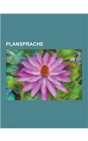 Plansprache: Esperanto, Volapuk, Interlingua, Bliss-Symbol, Interlingue, Lojban, Ido, Toki Pona, Lingua Franca Nova, Lincos, Novial