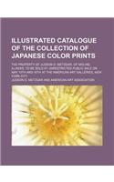 Illustrated Catalogue of the Collection of Japanese Color Prints; The Property of Judson D. Metzgar, of Moline, Illinois to Be Sold at Unrestricted Pu