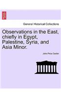 Observations in the East, chiefly in Egypt, Palestine, Syria, and Asia Minor.