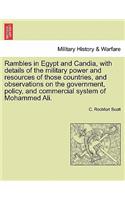 Rambles in Egypt and Candia, with details of the military power and resources of those countries, and observations on the government, policy, and commercial system of Mohammed Ali.