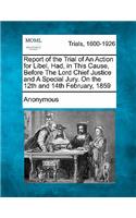 Report of the Trial of an Action for Libel, Had, in This Cause, Before the Lord Chief Justice and a Special Jury. on the 12th and 14th February, 1859: (English)