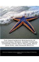 The Unauthorized Biographies of Inspirational Women: Audrey Hepburn, Germaine Greer, Betty Williams, Billie Jean King, and Benazir Bhutto