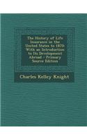 The History of Life Insurance in the United States to 1870: With an Introduction to Its Development Abroad