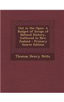 Out in the Open: A Budget of Scraps of Natural History, Gathered in New Zealand - Primary Source Edition