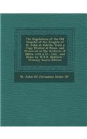 The Regulations of the Old Hospital of the Knights of St. John at Valetta, from a Copy Printed at Rome, and Preserved in the Archives of Malta. with a Tr., Intr., and Notes by W.K.R. Bedford