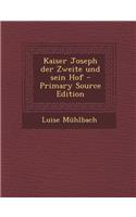 Kaiser Joseph Der Zweite Und Sein Hof - Primary Source Edition