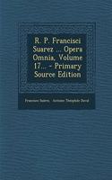 R. P. Francisci Suarez ... Opera Omnia, Volume 17... - Primary Source Edition