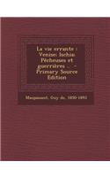 La Vie Errante: Venise; Ischia; Pecheuses Et Guerrieres .. - Primary Source Edition: (French)