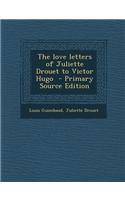 The Love Letters of Juliette Drouet to Victor Hugo