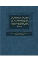 The History of Our Lord, as Exemplified in Works of Art, Commenced by Mrs. Jameson, Continued and Completed by Lady Eastlake - Primary Source Edition