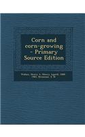 Corn and Corn-Growing - Primary Source Edition