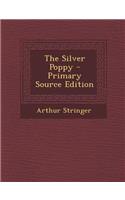 The Silver Poppy - Primary Source Edition: (English)