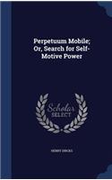 Perpetuum Mobile; Or, Search for Self-Motive Power