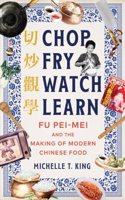 Chop Fry Watch Learn - Fu Pei-mei and the Making of Modern Chinese Food