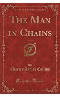 The Man in Chains, Vol. 1 of 3 (Classic Reprint)