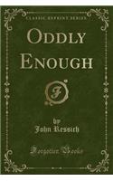 Oddly Enough (Classic Reprint): (English)