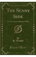 The Sunny Side: Or, the Country Minister's Wife (Classic Reprint)
