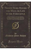 Twenty Years Before the Mast, or Life in the Forecastle: Being the Experiences and Voyages of Nicholas Peter Isaacs; Containing an Account of His Escapes from Wild Beasts; From the Dangers of War; From British Press-Gangs; From Frequent Shipwrecks