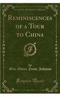 Reminiscences of a Tour to China (Classic Reprint)