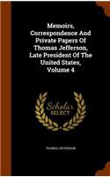 Memoirs, Correspondence And Private Papers Of Thomas Jefferson, Late President Of The United States, Volume 4: (English)