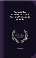 Apologie Des Miracles Faits Et À Faire Au Tombeau De Mr Paris