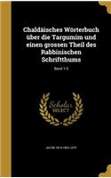 Chaldäisches Wörterbuch über die Targumim und einen grossen Theil des Rabbinischen Schriftthums; Band 1-2