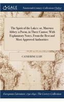 The Spirit of the Lakes: Or, Mucruss Abbey: A Poem, in Three Cantos: With Explanatory Notes, from the Best and Most Approved Authorities