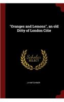 Oranges and Lemons, an Old Ditty of London Citie