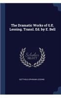 The Dramatic Works of G.E. Lessing. Transl. Ed. by E. Bell