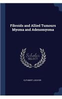 Fibroids and Allied Tumours Myoma and Adenomyoma