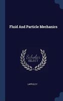 FLUID AND PARTICLE MECHANICS