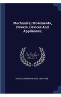 Mechanical Movements, Powers, Devices And Appliances;