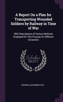 Report On a Plan for Transporting Wounded Soldiers by Railway in Time of War