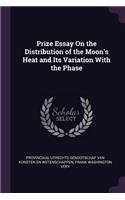 Prize Essay On the Distribution of the Moon's Heat and Its Variation With the Phase