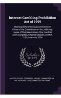 Internet Gambling Prohibition Act of 1999: Hearing Before the Subcommittee on Crime of the Committee on the Judiciary, House of Representatives, One Hundred Sixth Congress, Second Session, on