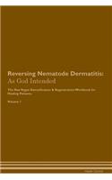 Reversing Nematode Dermatitis: As God Intended the Raw Vegan Plant-Based Detoxification & Regeneration Workbook for Healing Patients. Volume 1