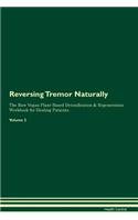 Reversing Tremor: Naturally The Raw Vegan Plant-Based Detoxification & Regeneration Workbook for Healing Patients. Volume 2