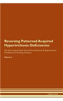 Reversing Patterned Acquired Hypertrichosis: Deficiencies The Raw Vegan Plant-Based Detoxification & Regeneration Workbook for Healing Patients.Volume 4
