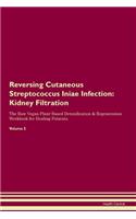 Reversing Cutaneous Streptococcus Iniae Infection: Kidney Filtration The Raw Vegan Plant-Based Detoxification & Regeneration Workbook for Healing Patients. Volume 5
